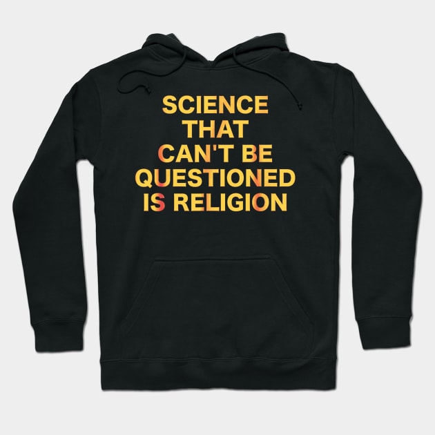 Science That Can't Be Questioned Is Religion Hoodie by cutestuffs